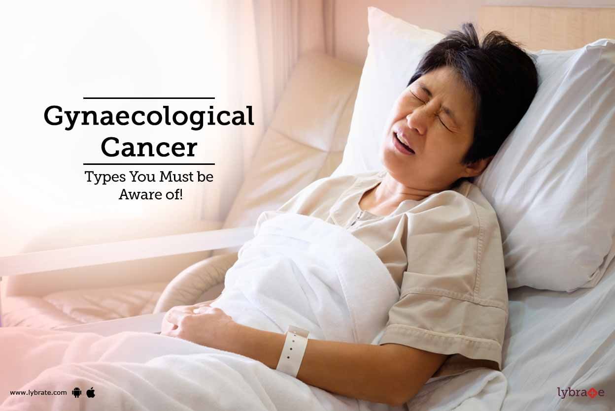 Gynaecological Cancer - Types You Must be Aware of!