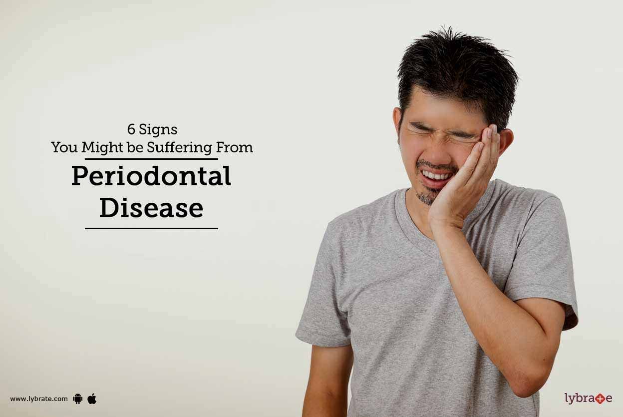 6 Signs You Might be Suffering From Periodontal Disease