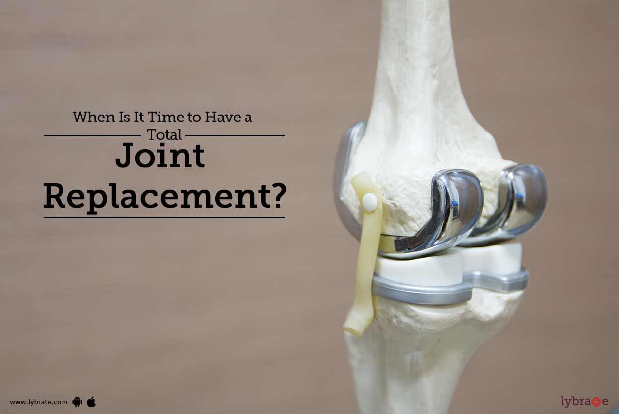 When Is It Time to Have a Total Joint Replacement?