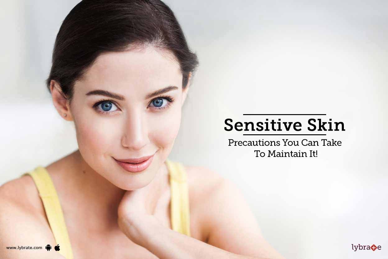 Sensitive Skin - Precautions You Can Take To Maintain It!