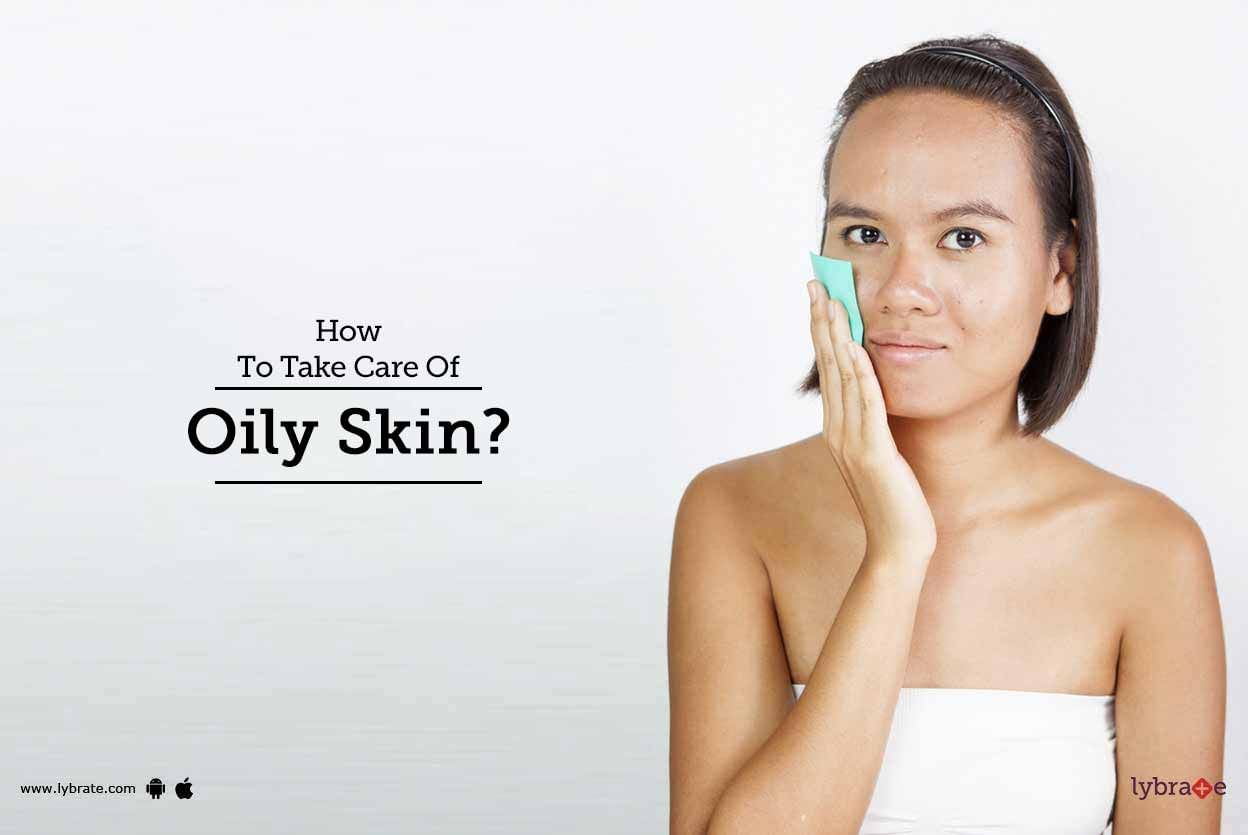 How To Take Care Of Oily Skin?