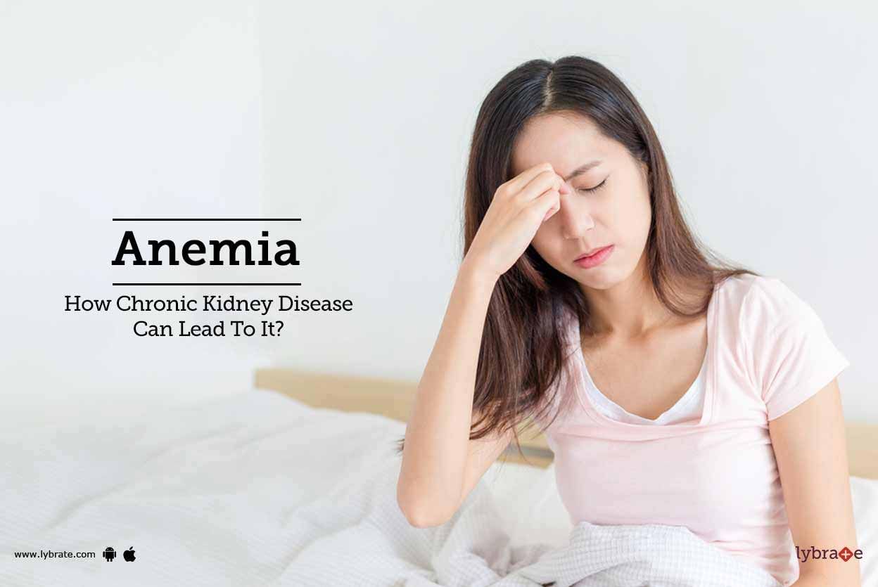 Anemia - How Chronic Kidney Disease Can Lead To It?