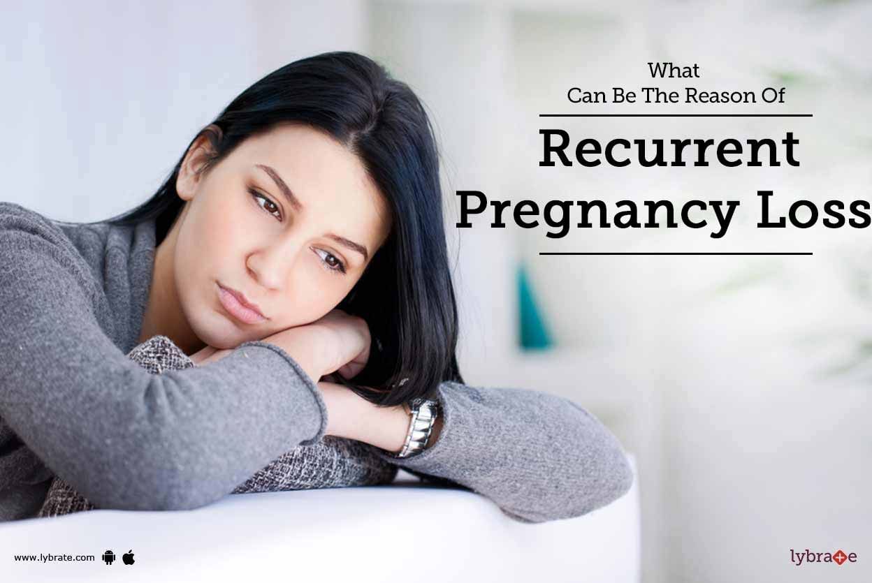 What Can Be The Reason Of Recurrent Pregnancy Loss?