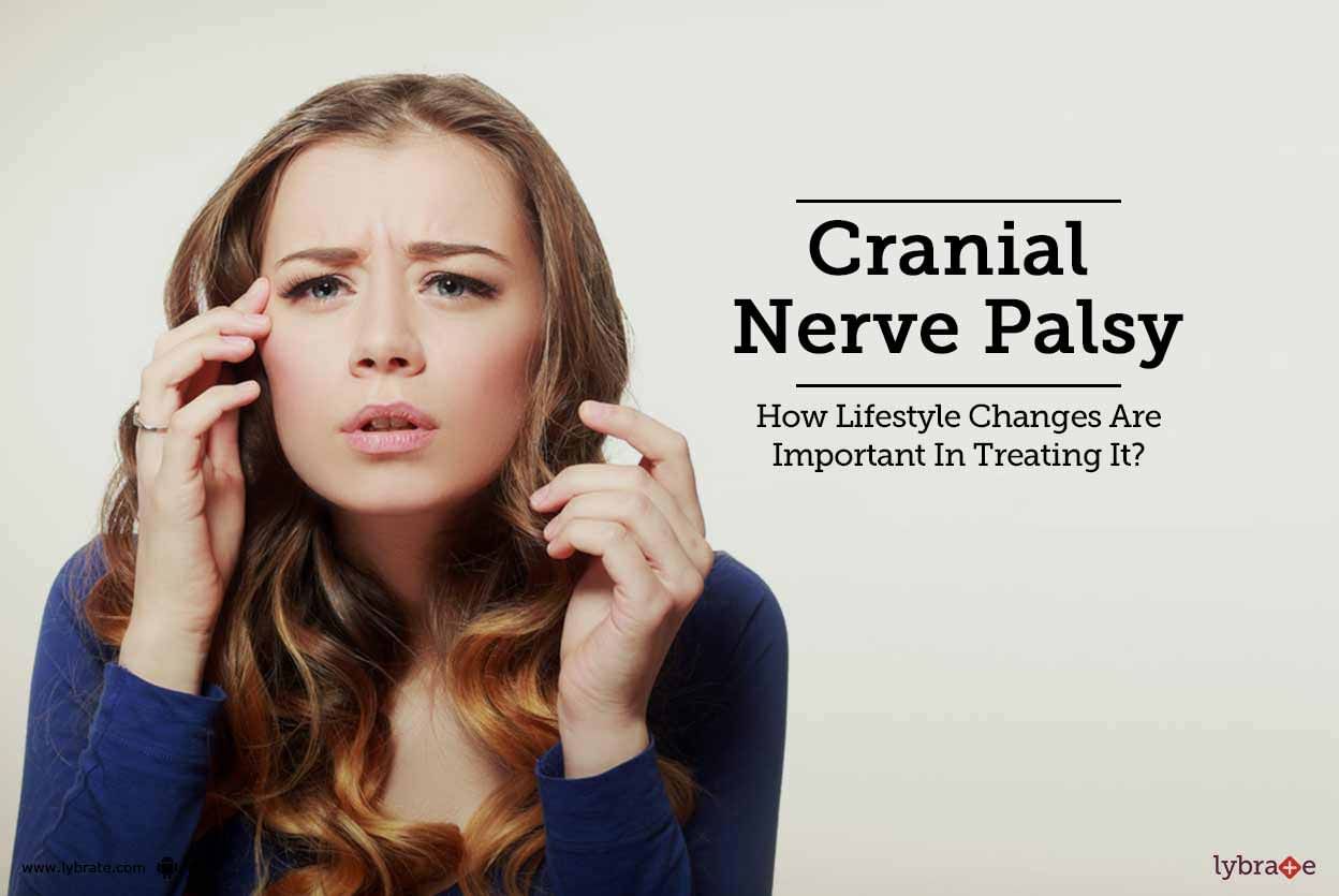 Cranial Nerve Palsy - How Lifestyle Changes Are Important In Treating It?