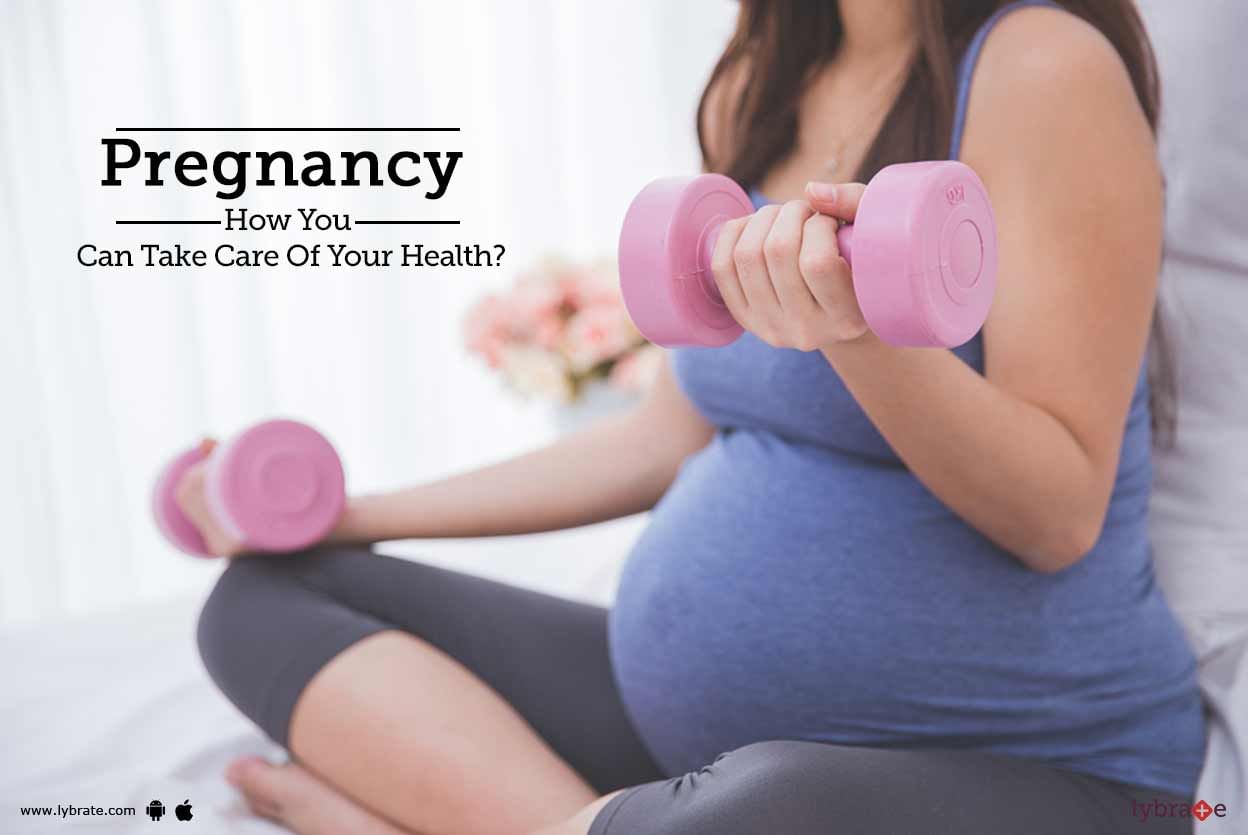 Pregnancy - How You Can Take Care Of Your Health?