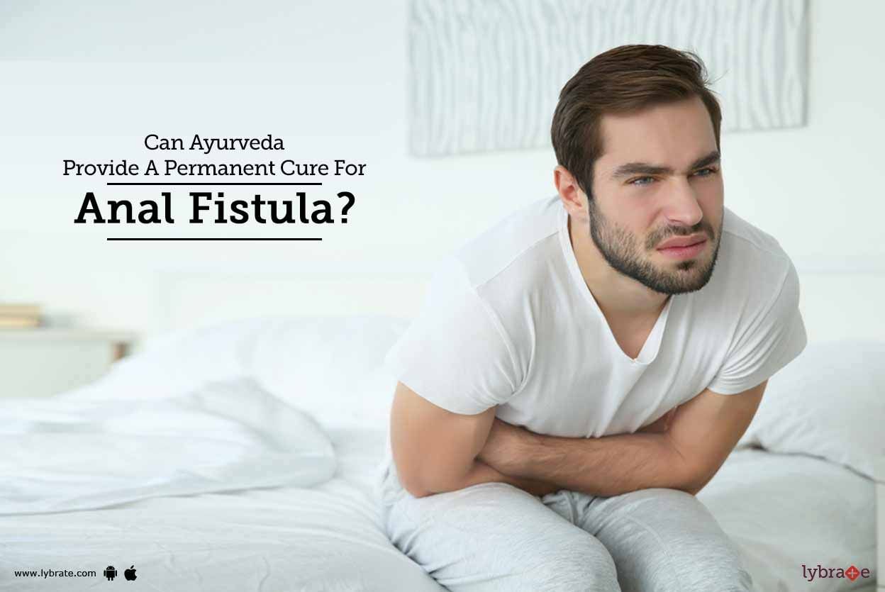 Can Ayurveda provide a permanent cure for anal fistula?