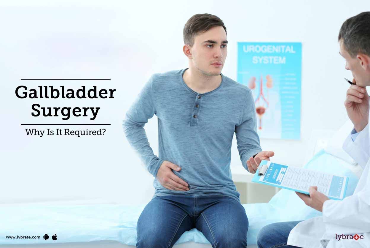 Gallbladder Surgery - Why Is It Required?
