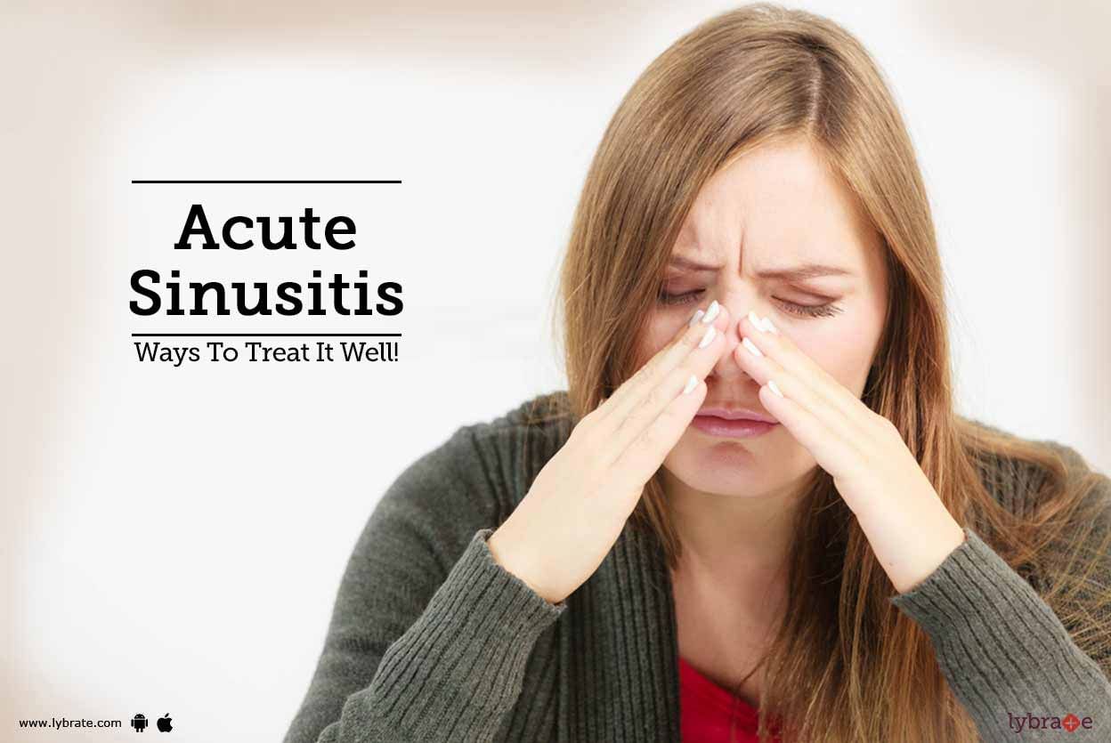 Acute Sinusitis - Ways To Treat It Well!