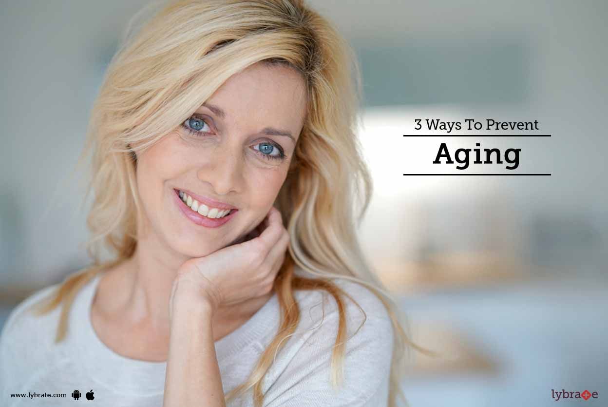 3 Ways To Prevent Aging