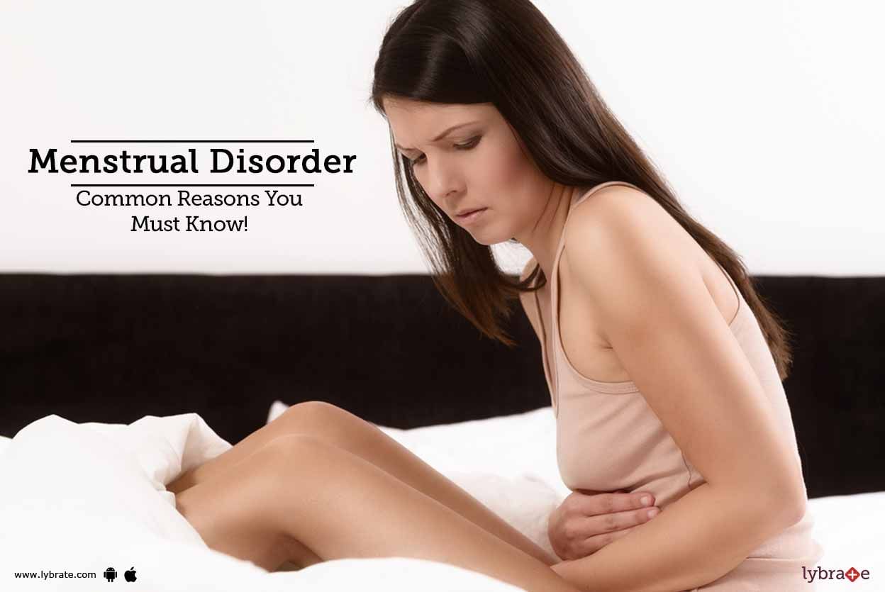 Menstrual Disorder - Common Reasons You Must Know!