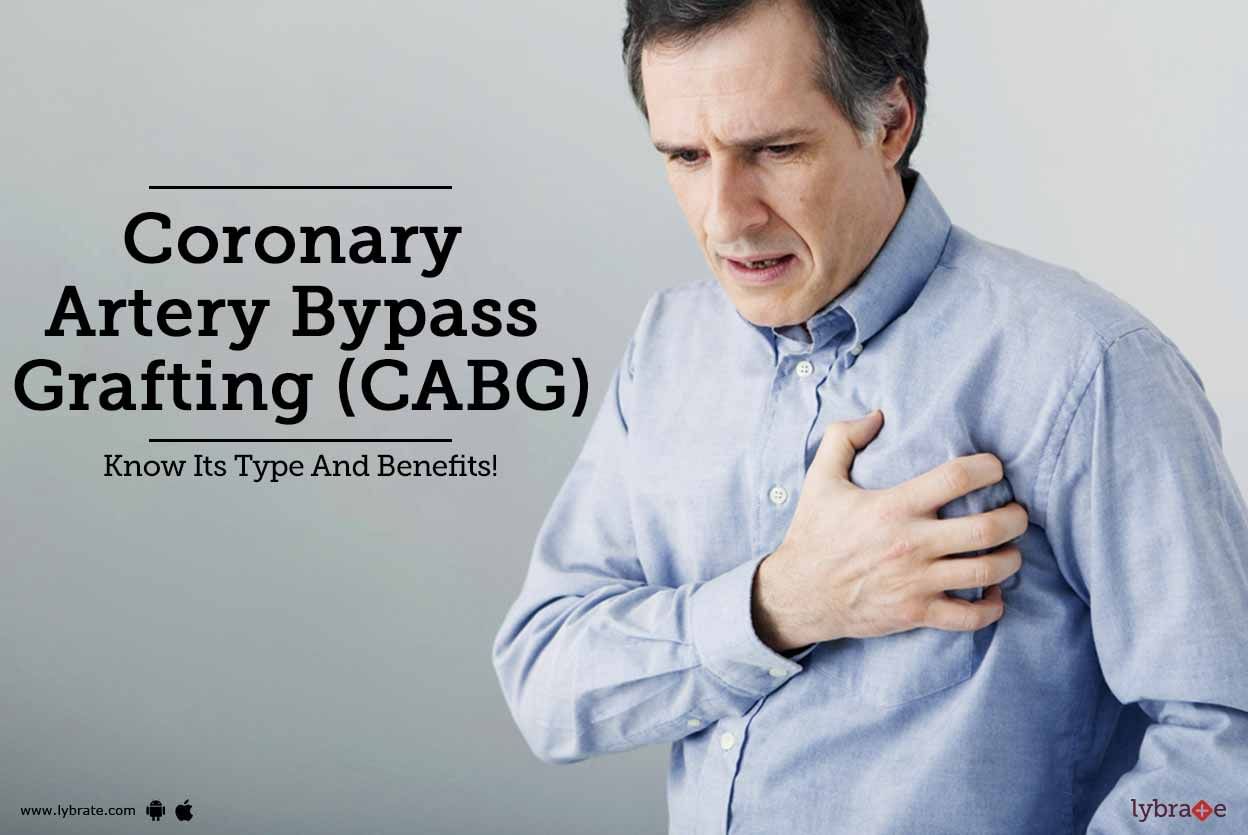 Coronary Artery Bypass Grafting (CABG) - Know Its Type And Benefits!