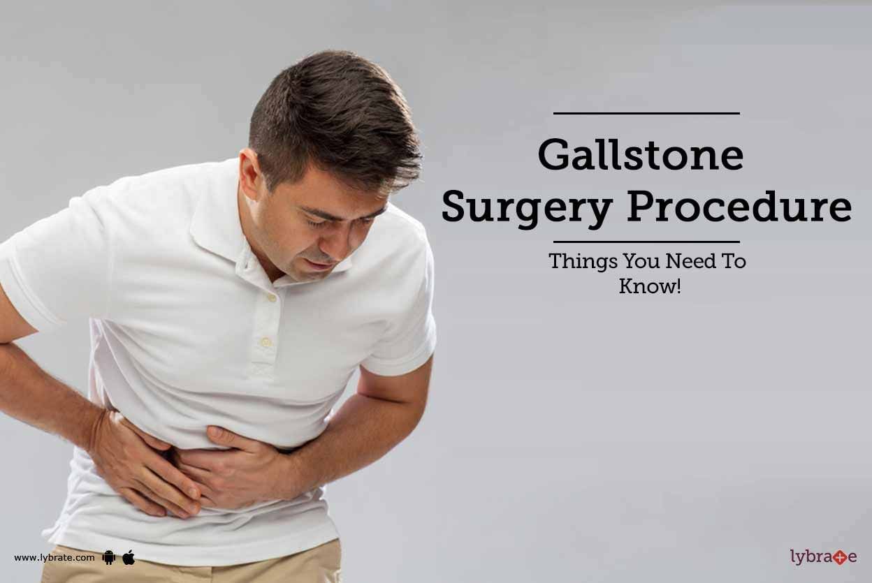 Gallstone Surgery Procedure - Things You Need To Know!