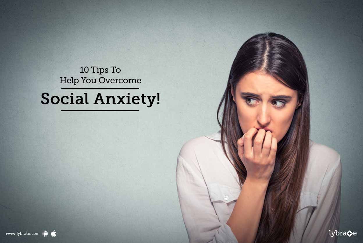 10 Tips To Help You Overcome Social Anxiety!