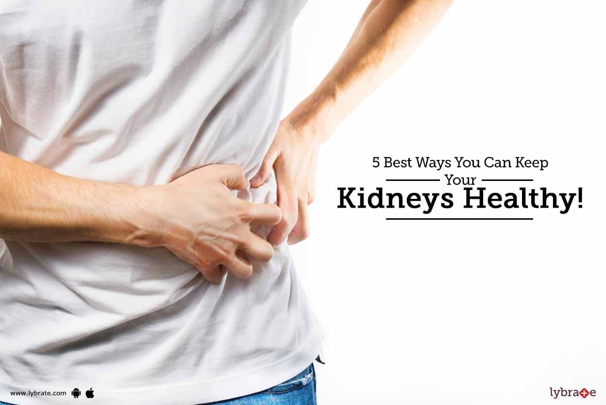 5 Best Ways You Can Keep Your Kidneys Healthy!