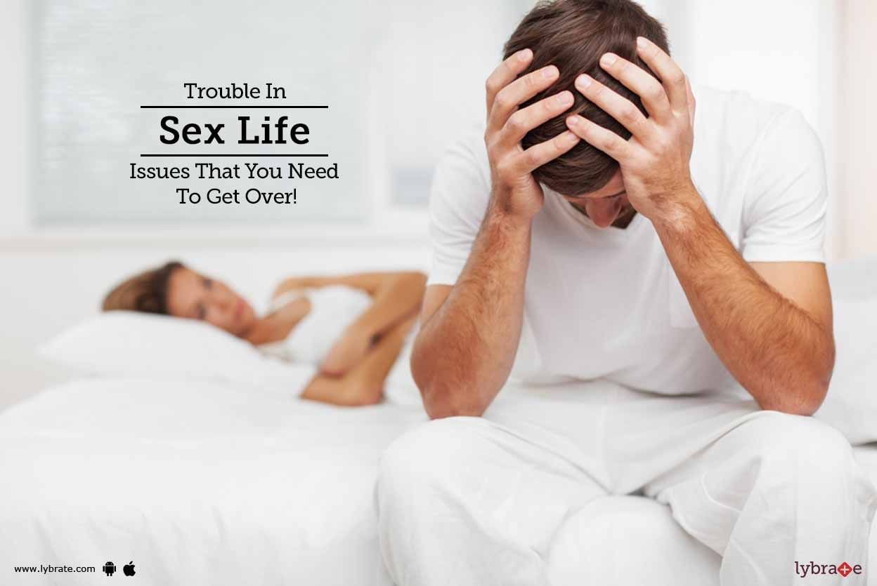 Trouble In Sex Life - Issues That You Need To Get Over!
