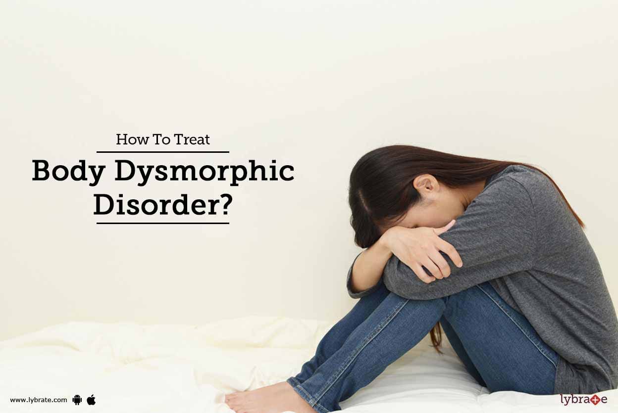 How To Treat Body Dysmorphic Disorder?