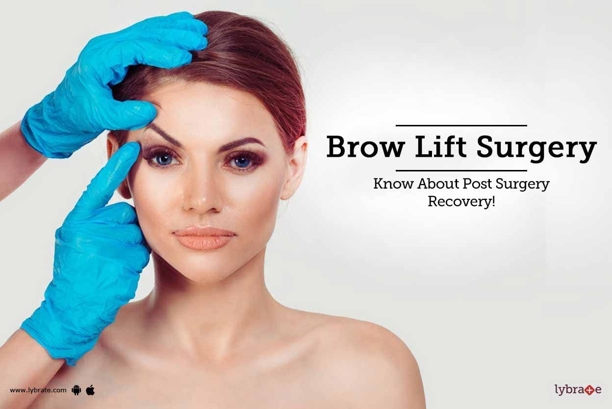Brow Lift Surgery - Know About Post Surgery Recovery!