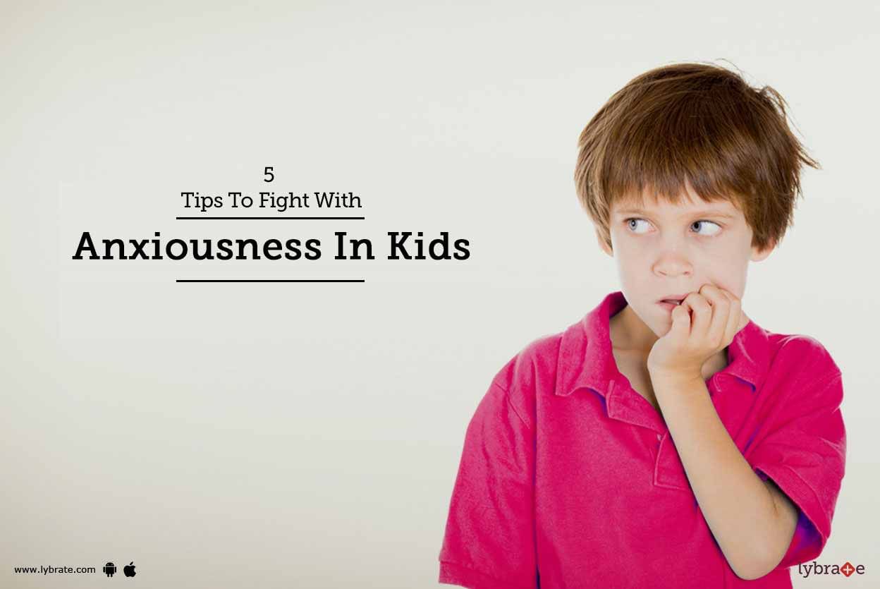 5 Tips To Fight With Anxiousness In Kids