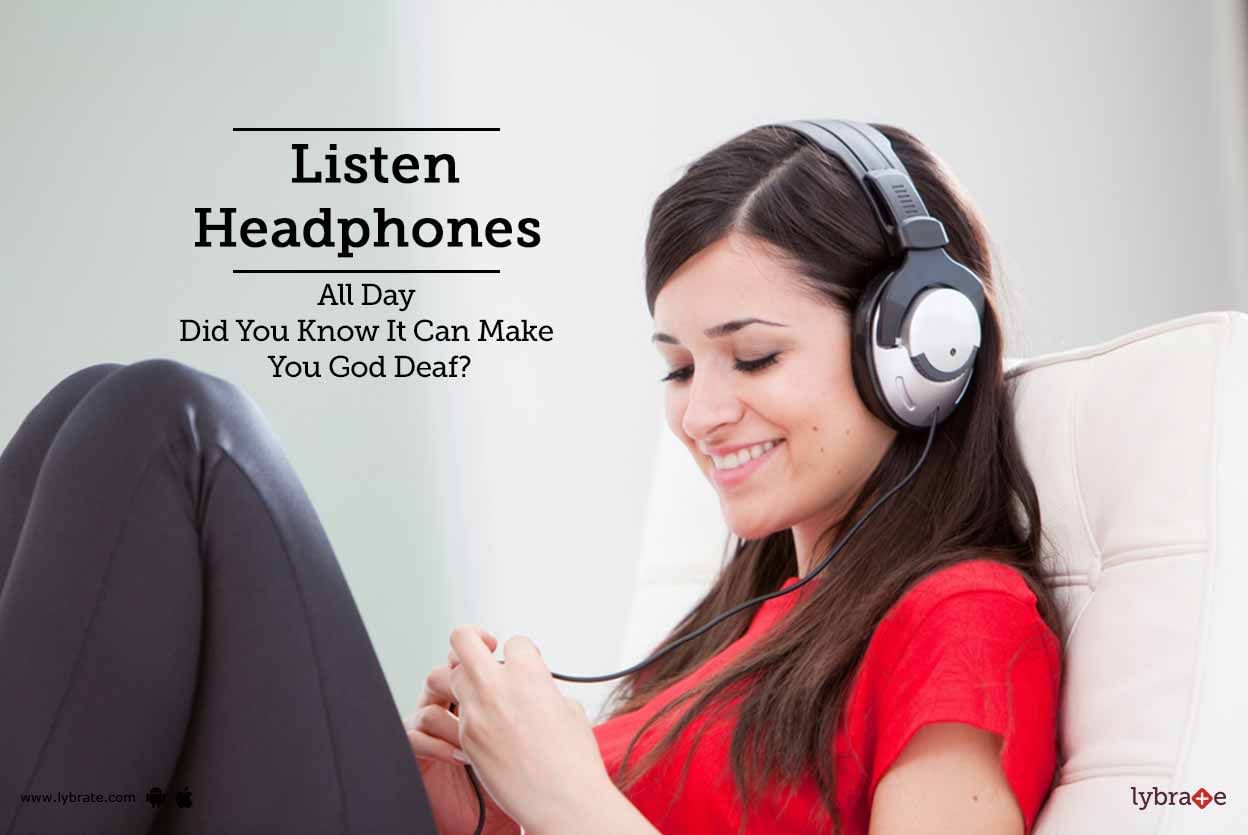 Listening Headphones All Day - Did You Know They Can Make You Deaf?