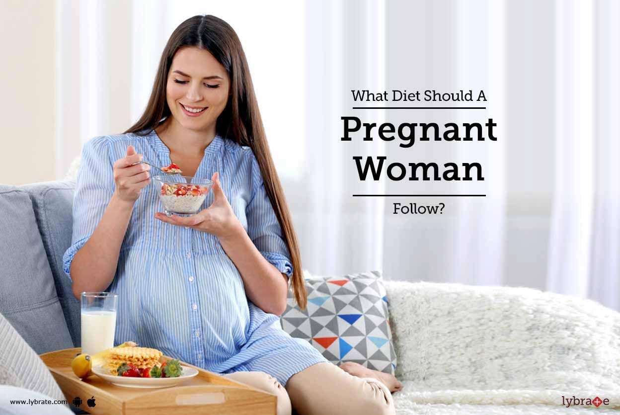What Diet Should A Pregnant Woman Follow?