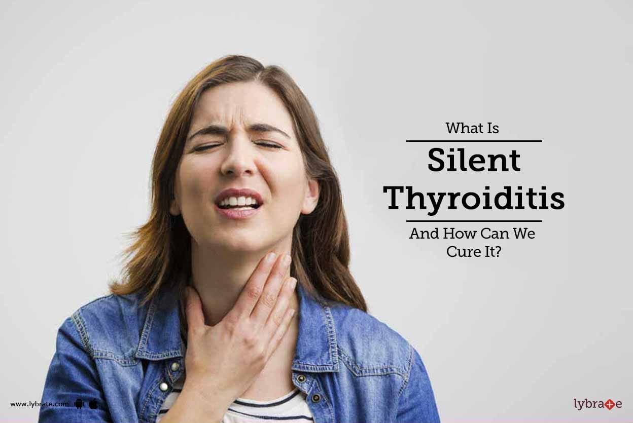 What Is Silent Thyroiditis And How Can We Cure It?