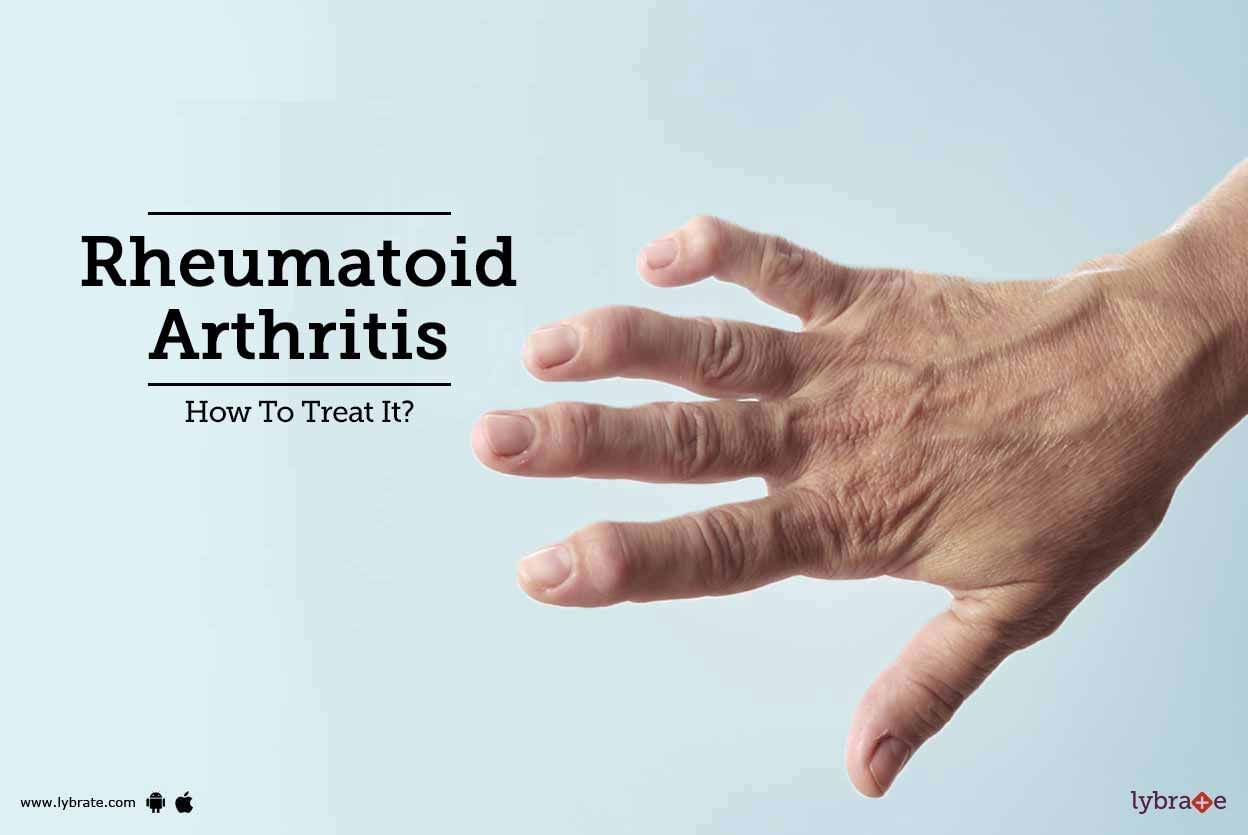 Rheumatoid Arthritis - How To Treat It?