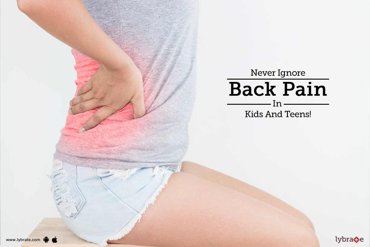Never Ignore Back Pain In Kids And Teens!