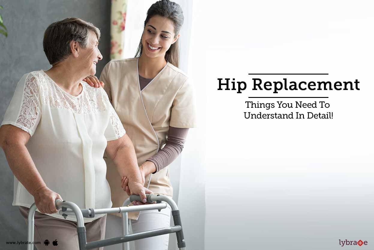 Hip Replacement - Things You Need To Understand In Detail!