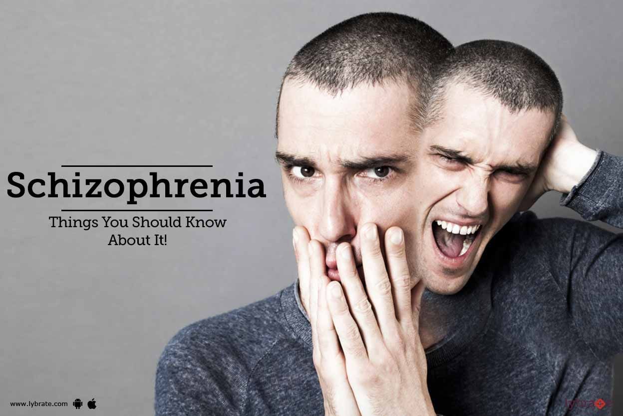 Schizophrenia -  Things You Should Know About It!