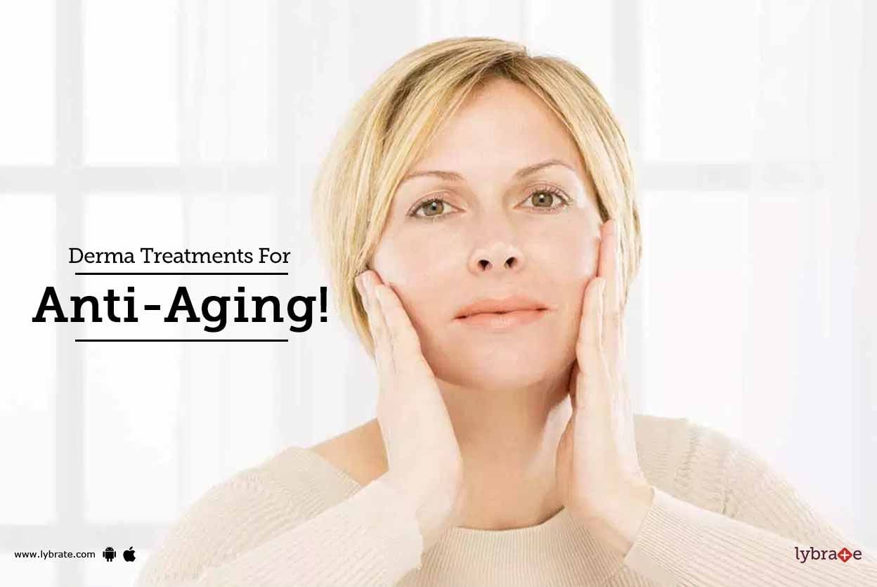 Derma Treatments For Anti-Aging!