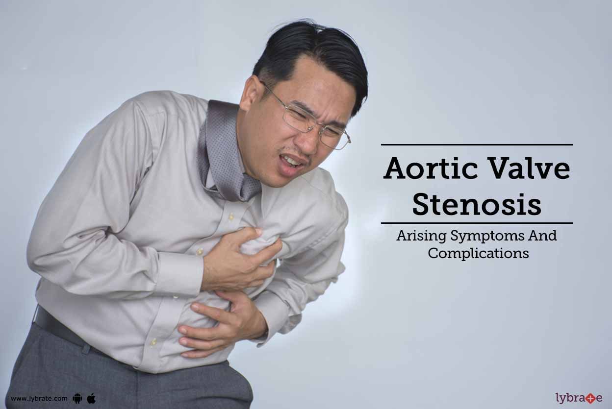 Aortic Valve Stenosis: Arising Symptoms And Complications