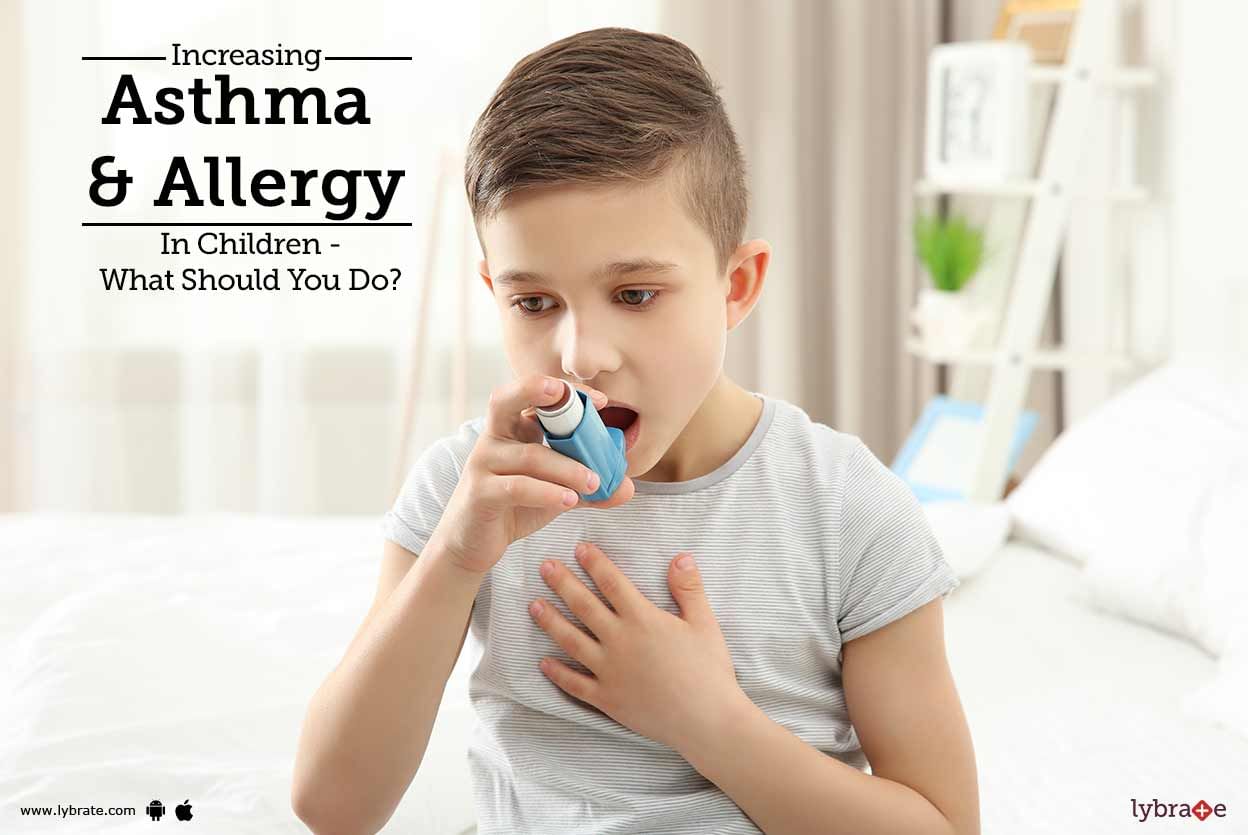 Increasing Asthma & Allergy In Children - What Should You Do?