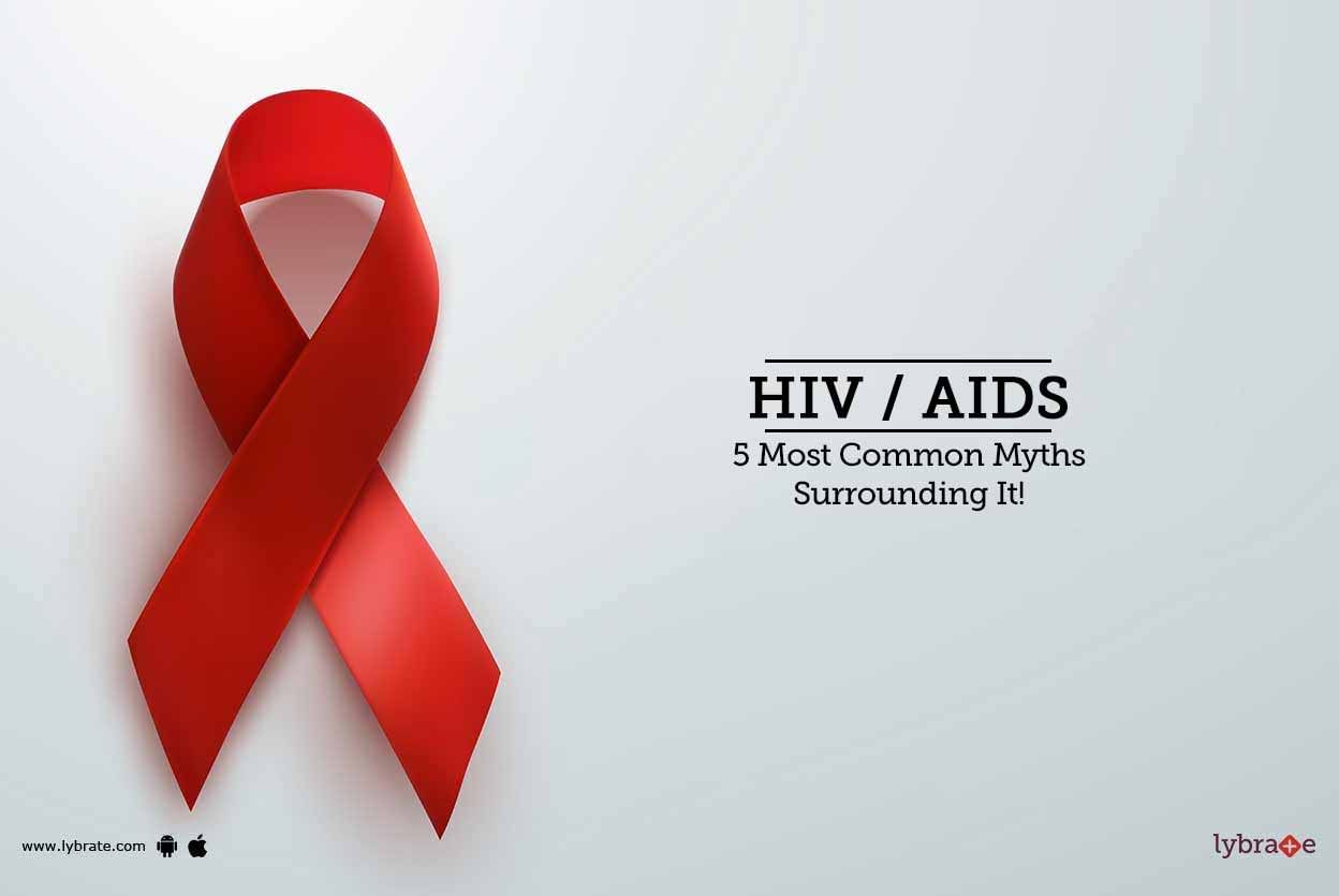 HIV / AIDS - 5 Most Common Myths Surrounding It!