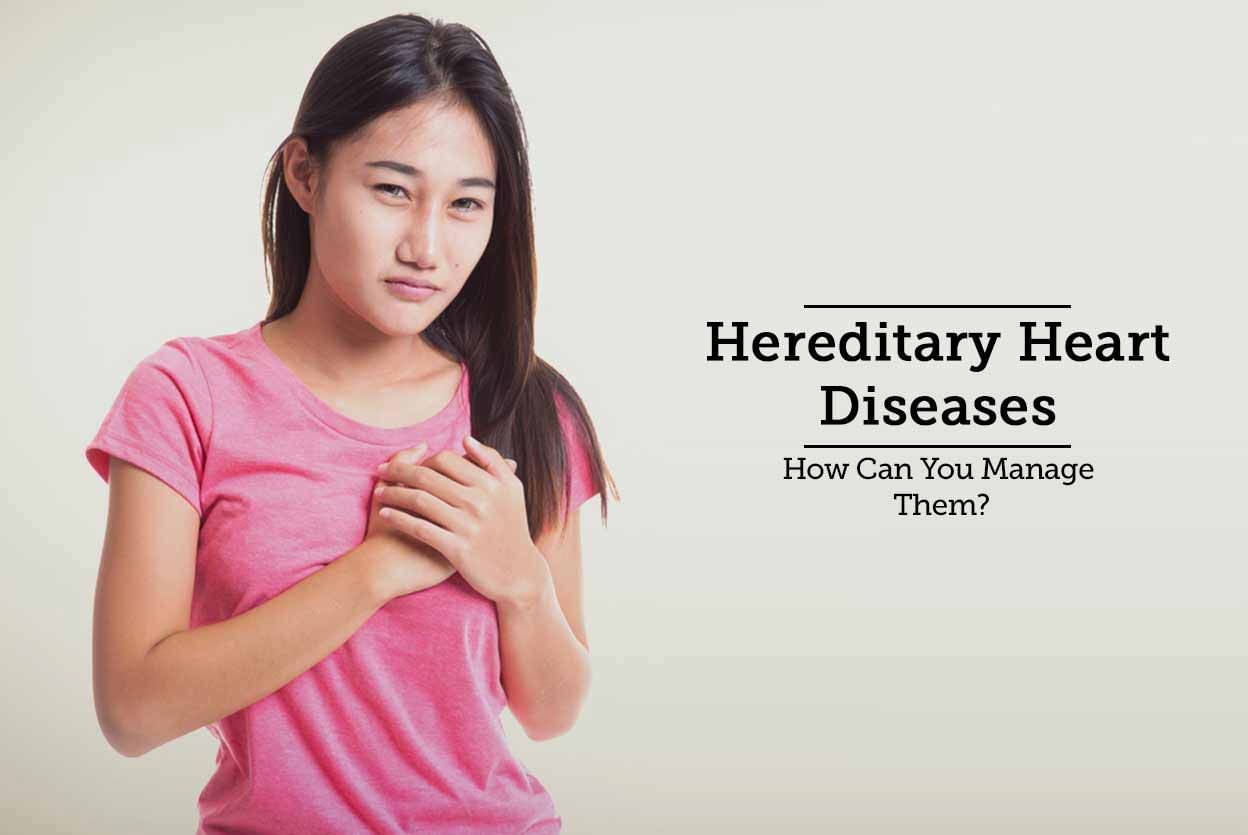 Hereditary Heart Diseases - How Can You Manage Them?