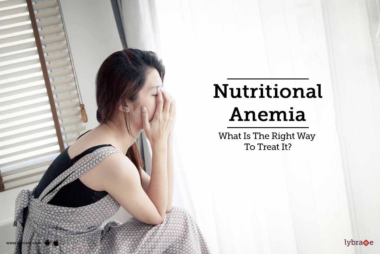 Nutritional Anemia - What Is The Right Way To Treat It?