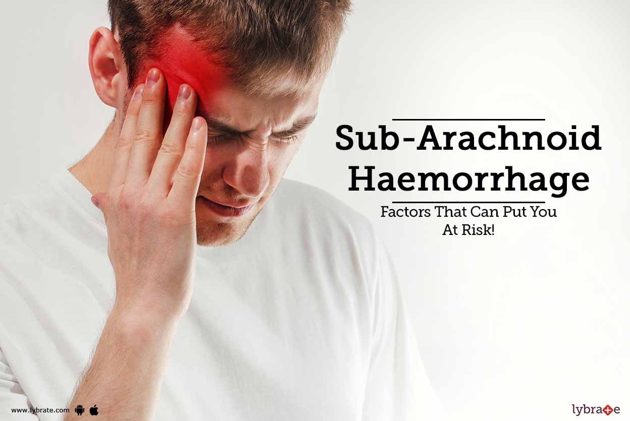 Sub-Arachnoid Haemorrhage - Factors That Can Put You At Risk!