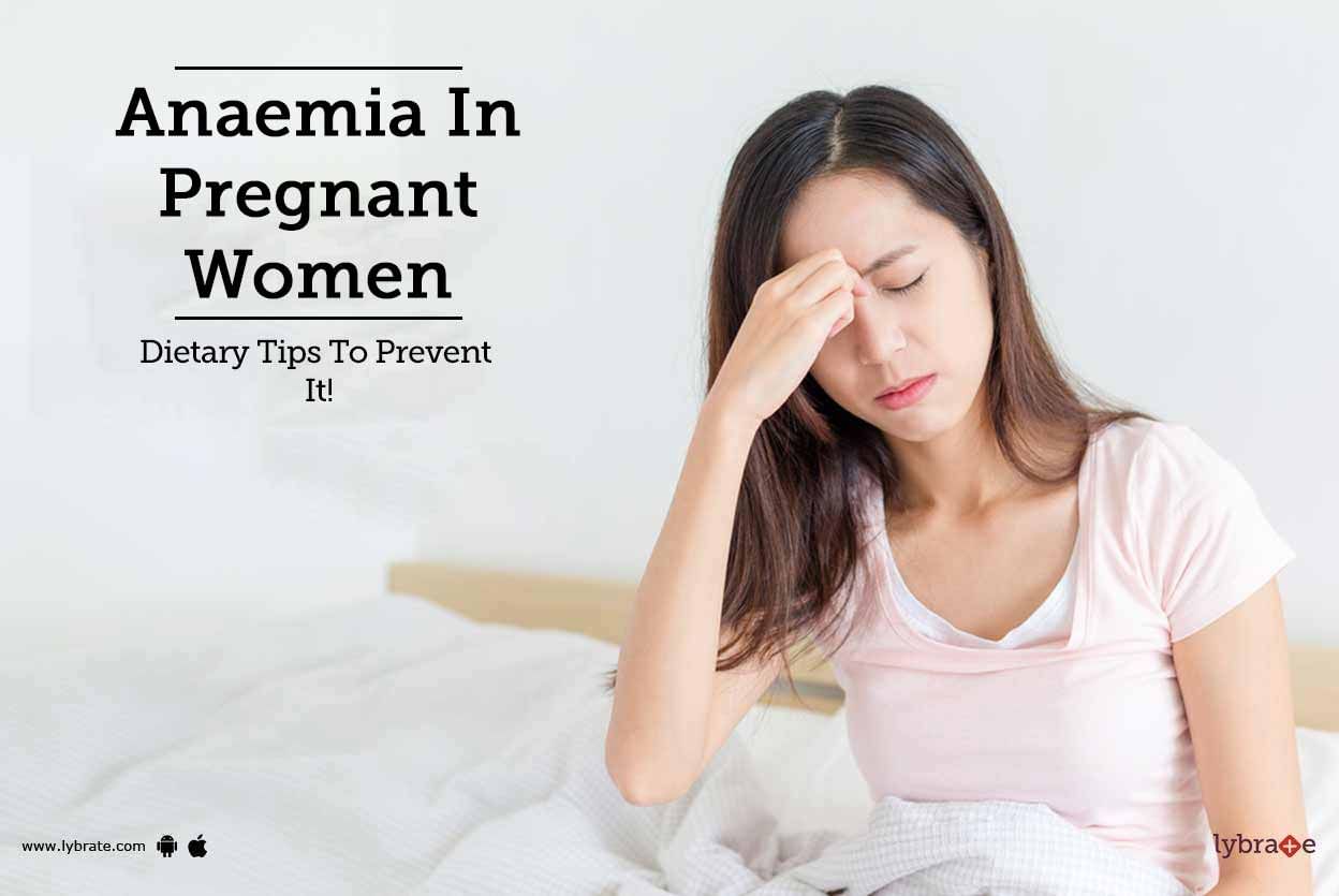 Anaemia In Pregnant Women - Dietary Tips To Prevent It!