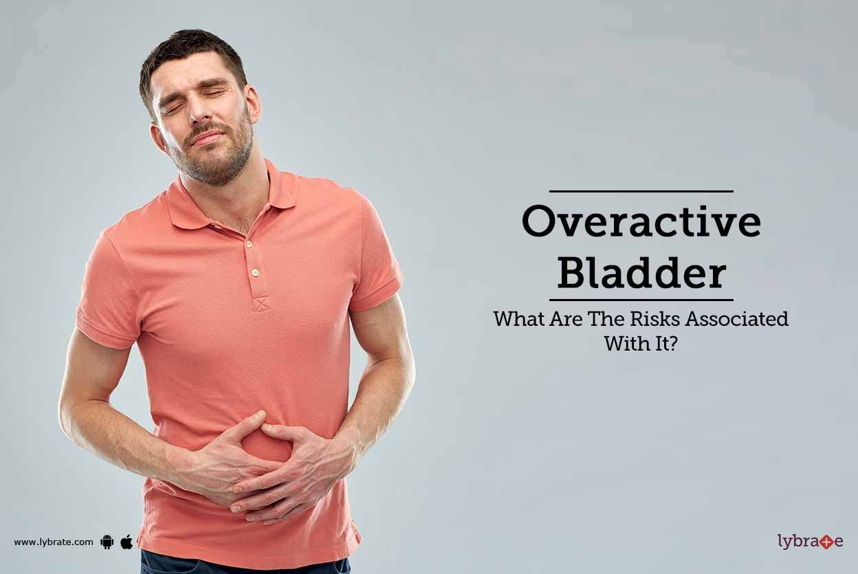 Overactive Bladder - What Are The Risks Associated With It?