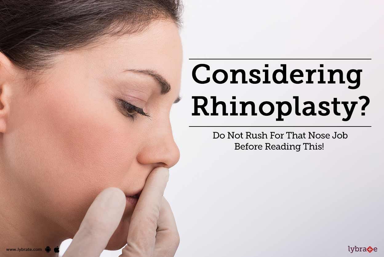 Considering Rhinoplasty? Do Not Rush For That Nose Job Before Reading This!