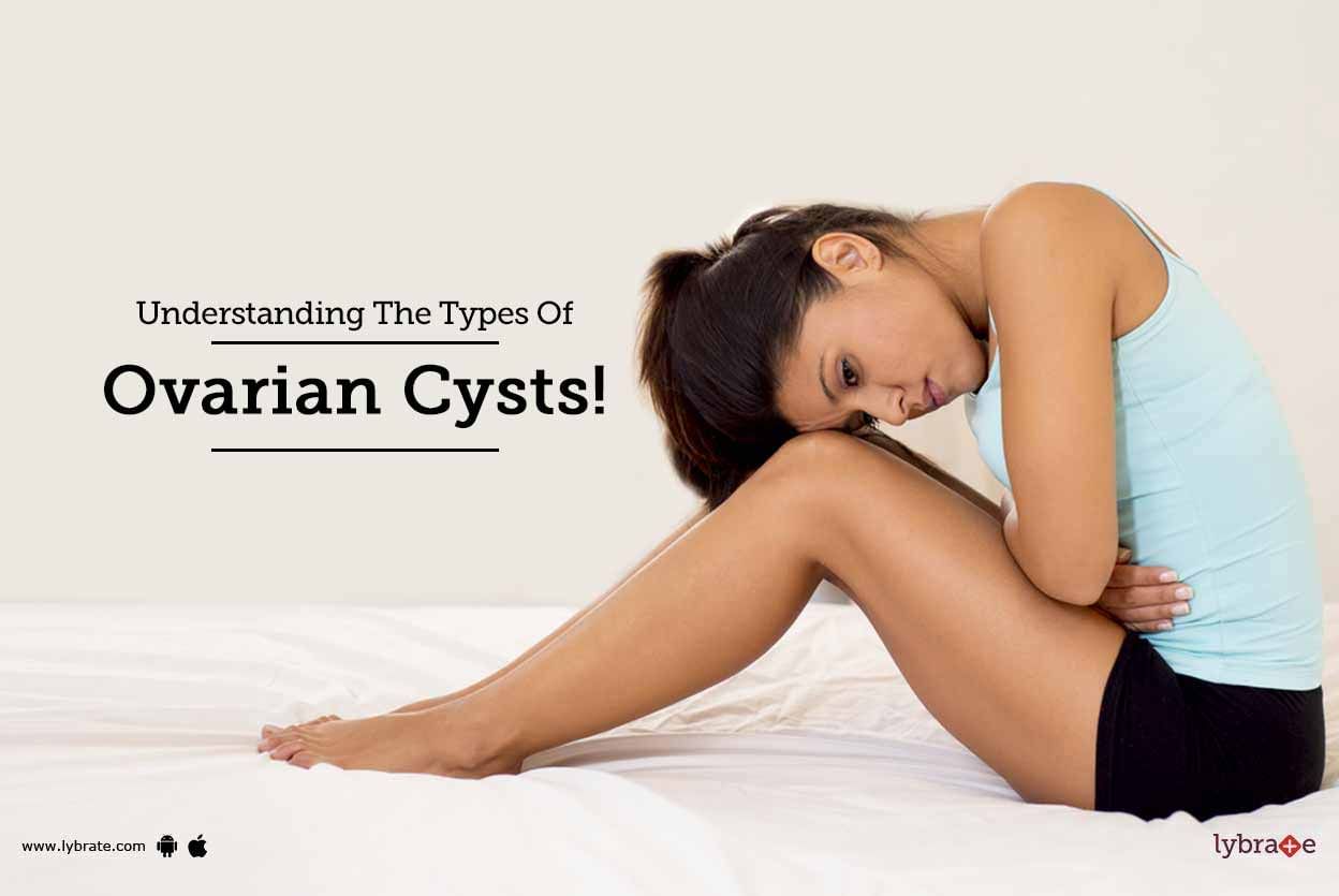 Understanding The Types Of Ovarian Cysts!
