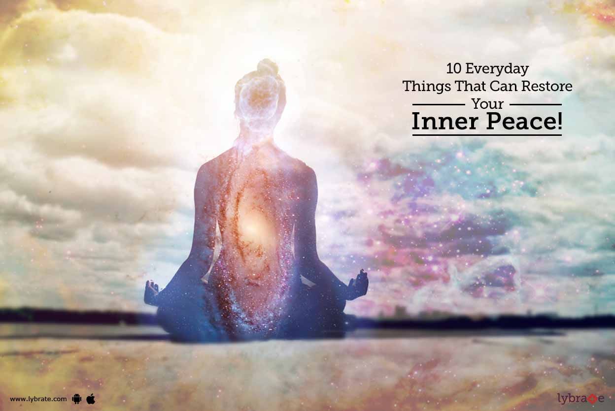 10 Everyday Things That Can Restore Your Inner Peace!