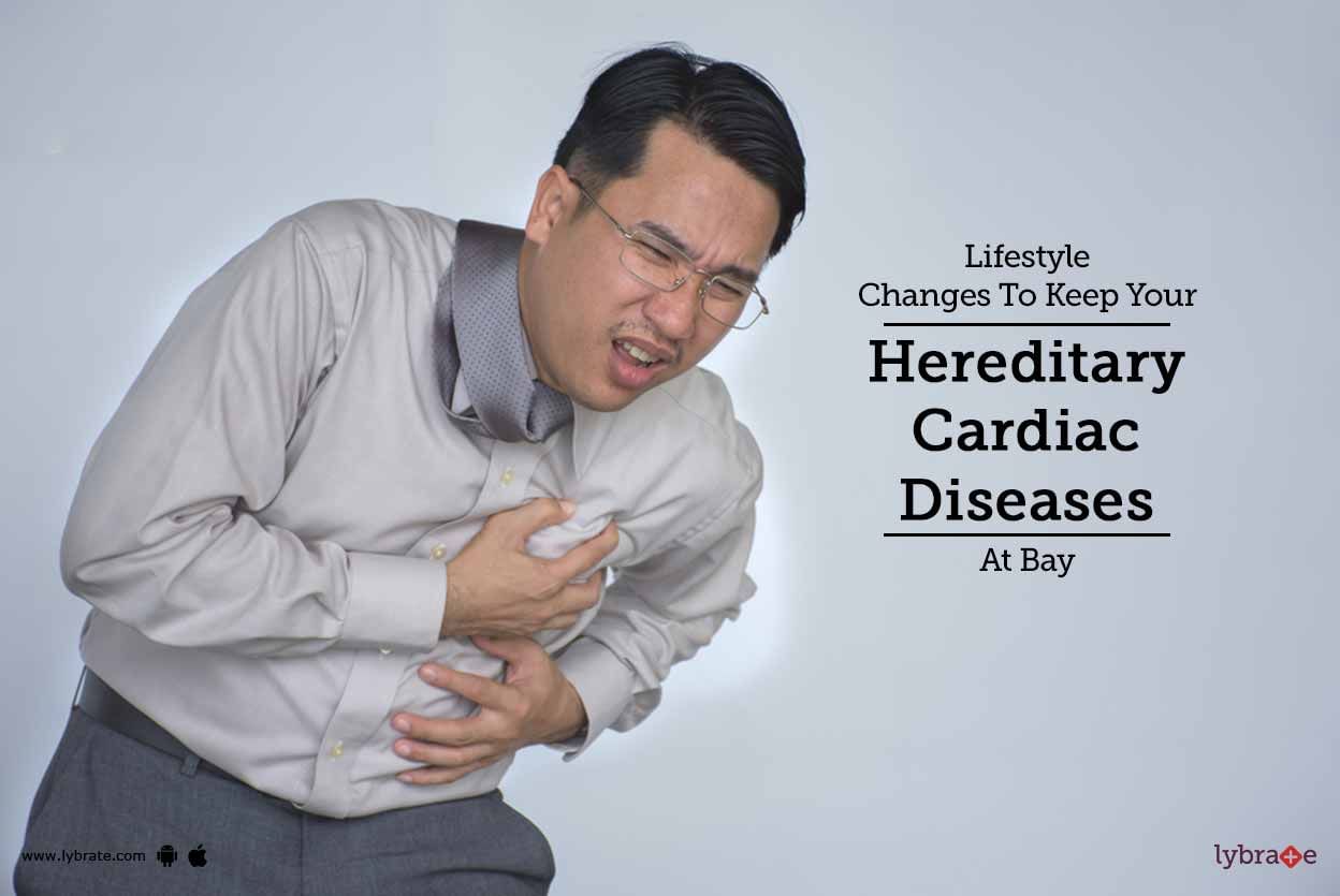 Lifestyle Changes To Keep Your Hereditary Cardiac Diseases At Bay