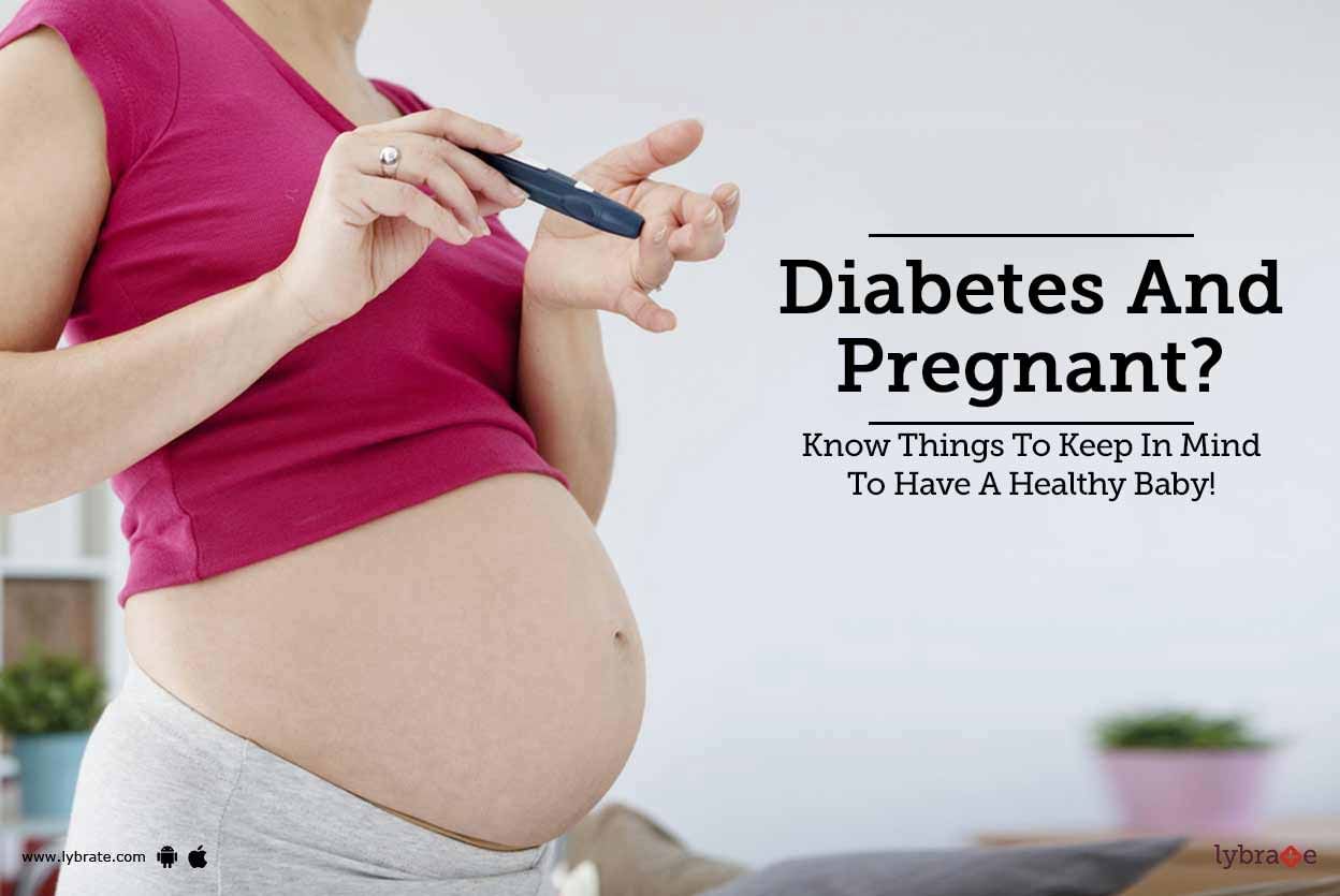 Diabetes And Pregnant? Know Things To Keep In Mind To Have A Healthy Baby!