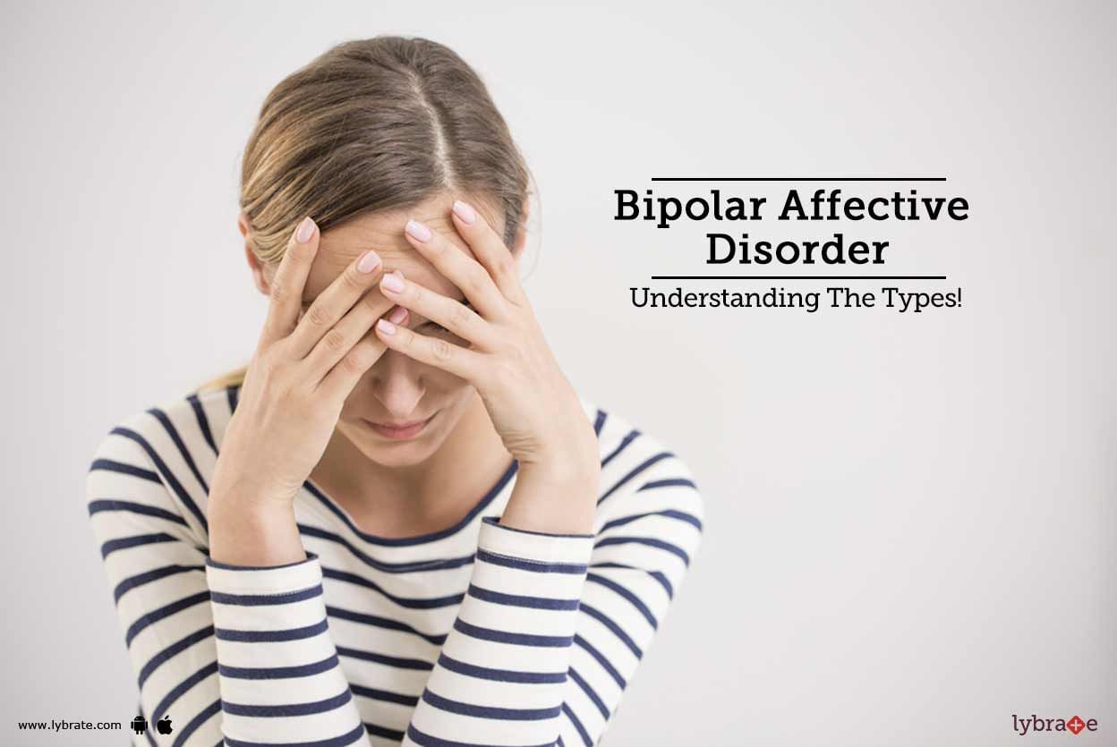 Bipolar Affective Disorder - Understanding The Types!
