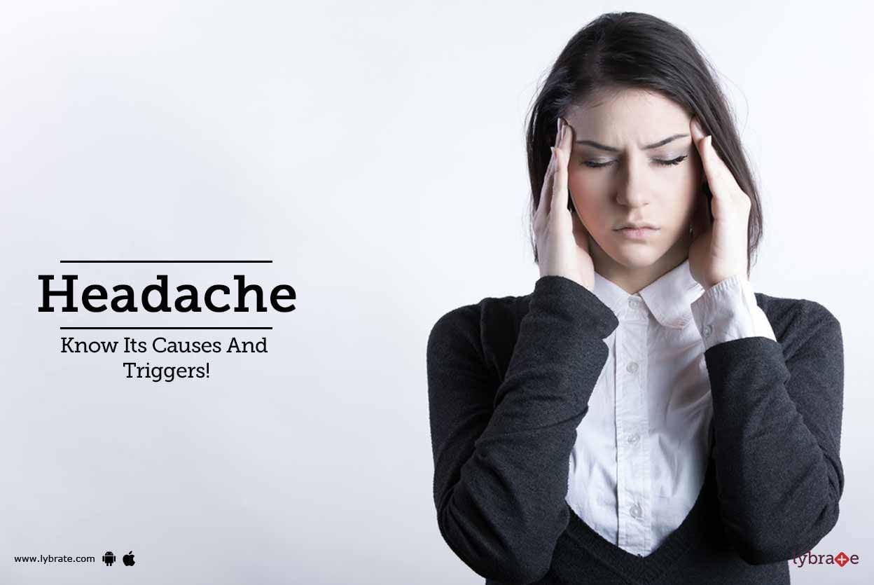 Headache - Know Its Causes And Triggers!