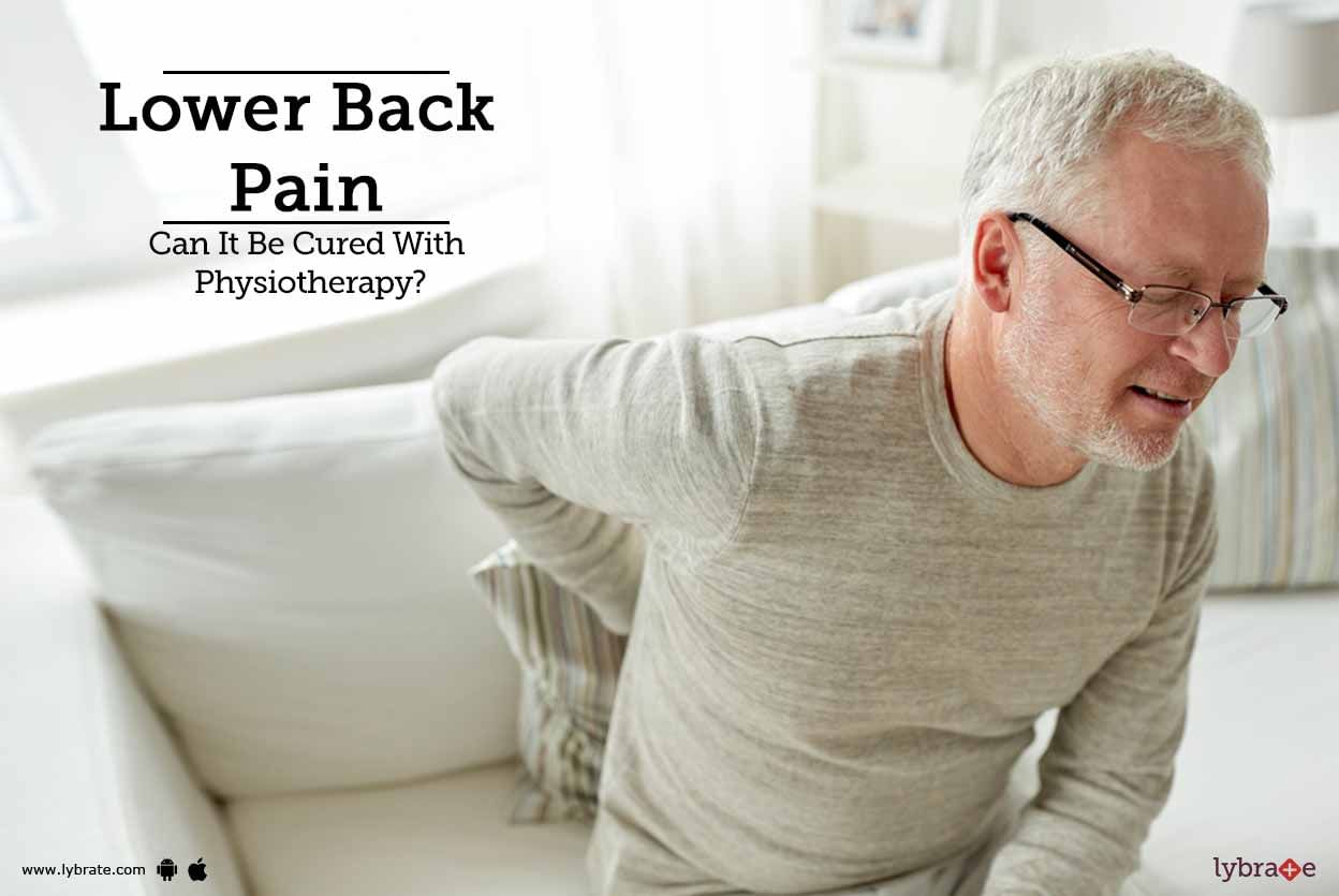 Lower Back Pain - Can It Be Cured With Physiotherapy?