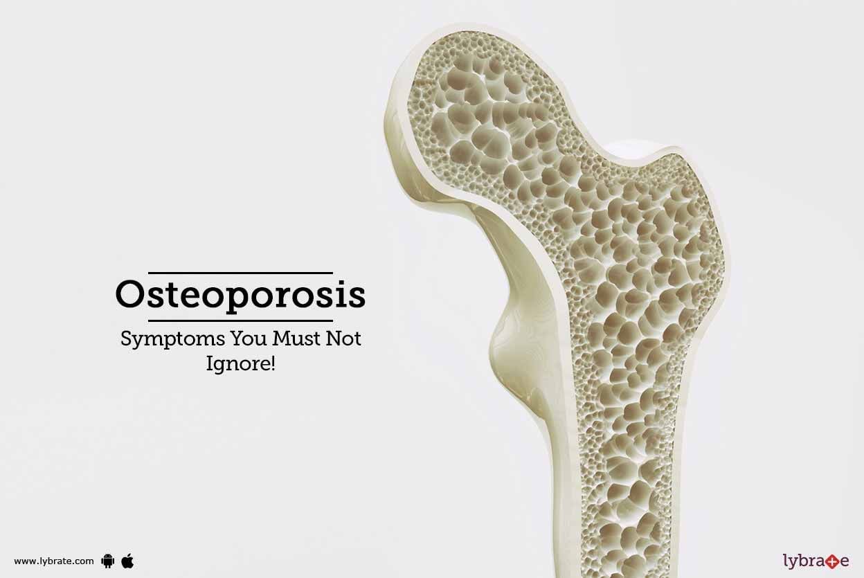 Osteoporosis - Symptoms You Must Not Ignore!