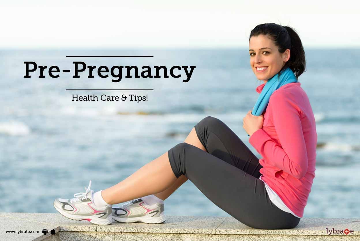 Pre-Pregnancy Health Care & Tips!