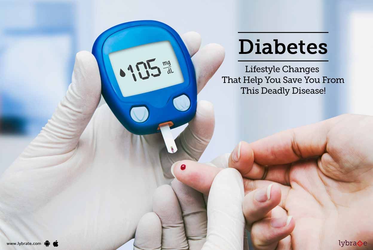 Diabetes - Lifestyle Changes That Help You Save You From This Deadly Disease!