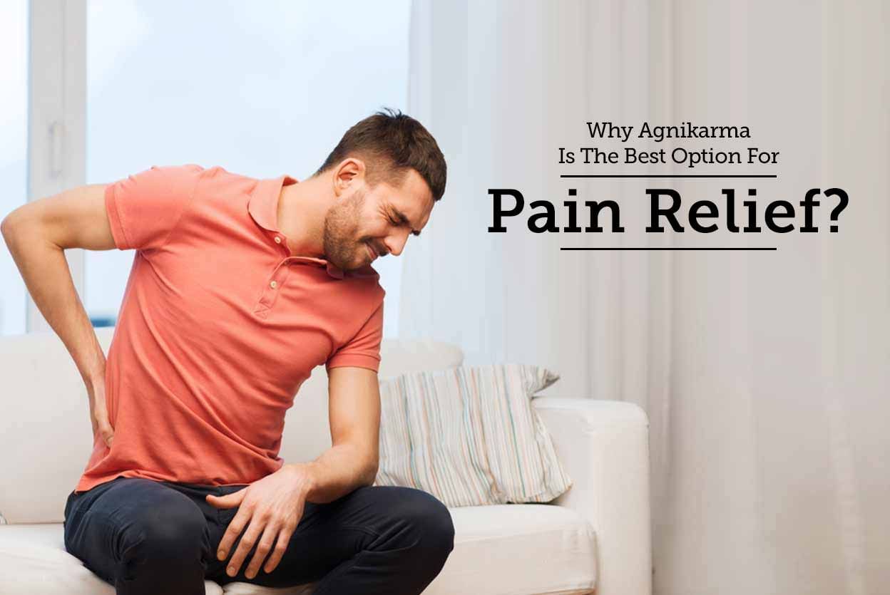 Why Agnikarma Is The Best Option For Pain Relief?